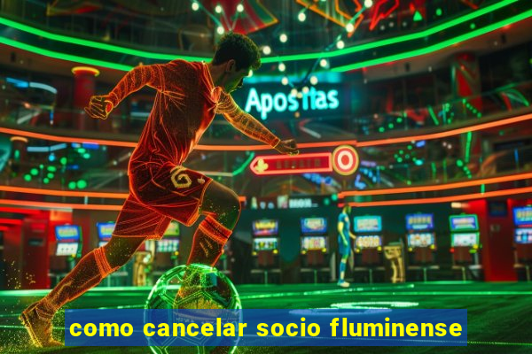 como cancelar socio fluminense